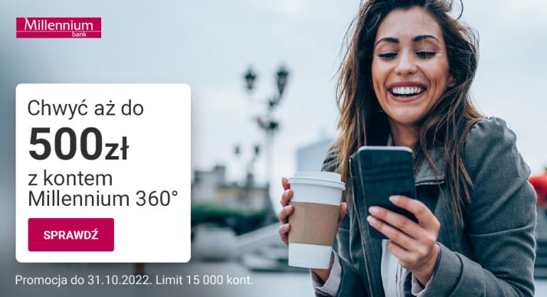 ? Mamy HIT! 500zł w świetnej promocji Konta Millennium 360° + 7% na koncie oszczędnościowym!