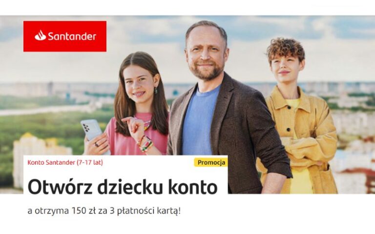 Prosta okazja! 150 zł za konto dla dziecka 7-17 lat + 800 zł dla dorosłego w Santander Bank Polska!