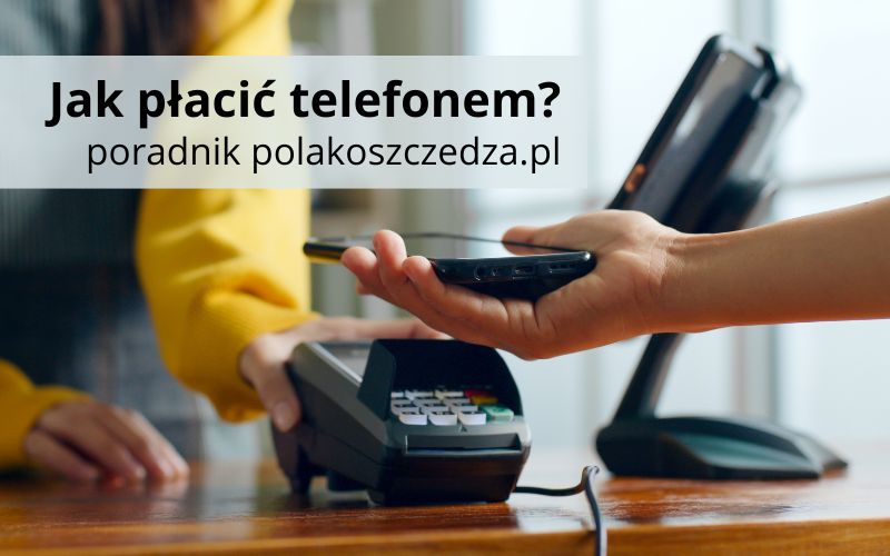 Jak płacić telefonem - płatności zbliżeniowe hce poradnik - nfc