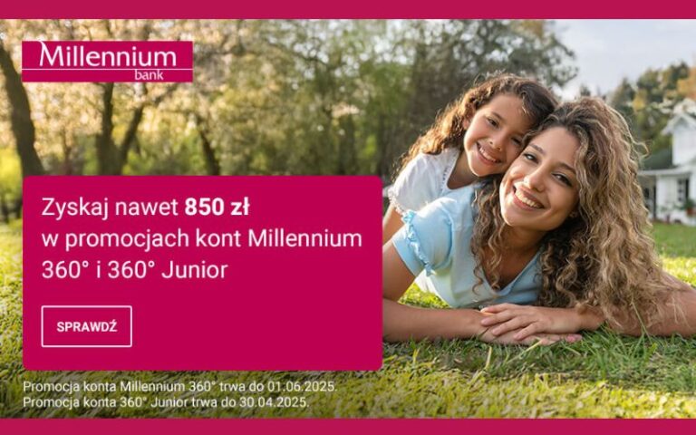 Jeszcze raz! Aż 650 zł premii w gotówce w nowej promocji Konta Millennium 360° + 200 zł z Kontem 360° Junior + 5,5% na koncie oszczędnościowym!