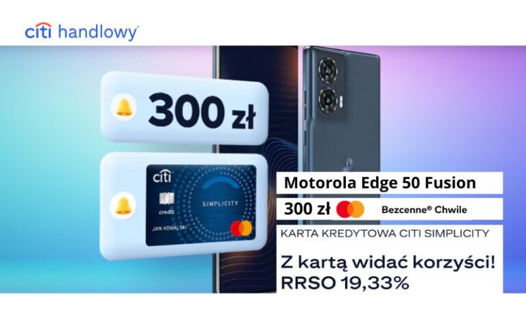 Karty kredytowe promocja karty kredytowej citibank - motorola edge 50 fusion - bezcenne chwile