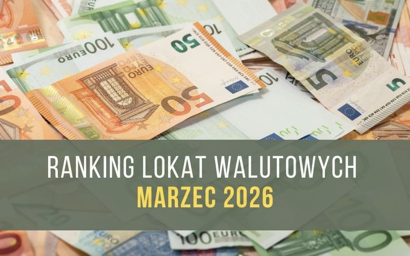 Ranking lokat walutowych EUR USD - Lokata w euro - Dolar amerykański - Marzec 2026