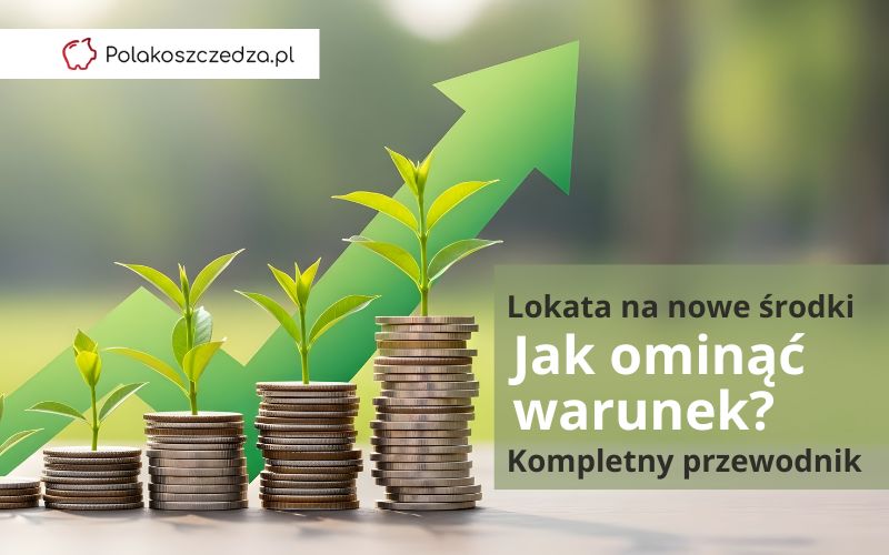 lokata na nowe środki - jak ominąć warunek - poradnik - przekładanie środków