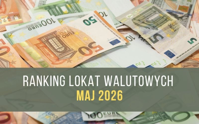 Ranking lokat walutowych EUR USD - Lokata w euro - Dolar amerykański - Maj 2026
