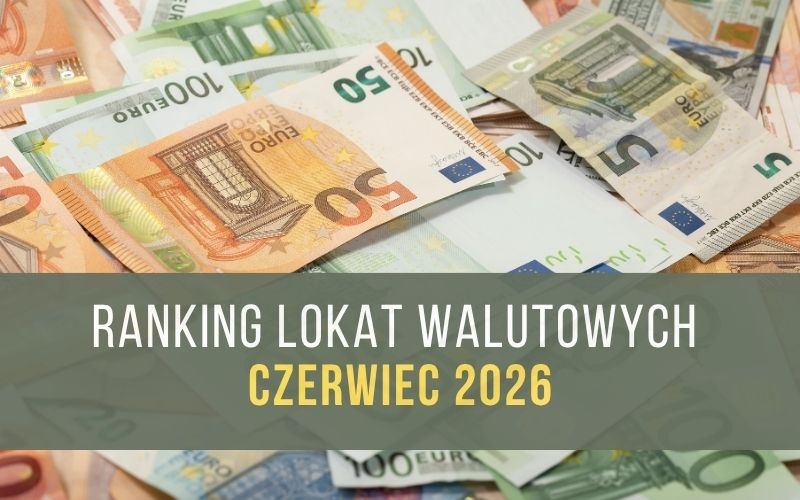 Ranking lokat walutowych EUR USD - Lokata w euro - Dolar amerykański - Czerwiec 2026