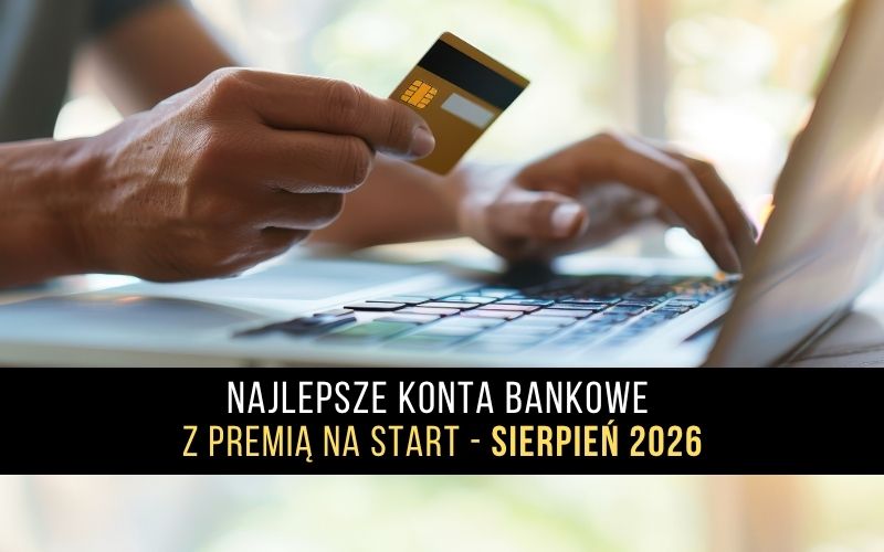 Najlepsze konta bankowe z premią na start - Sierpień 2026