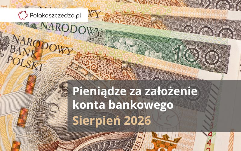 Pieniądze Za Założenie Konta Bankowego - Sierpień 2026