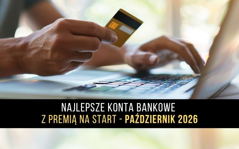Najlepsze konta bankowe z premią na start - Październik 2026