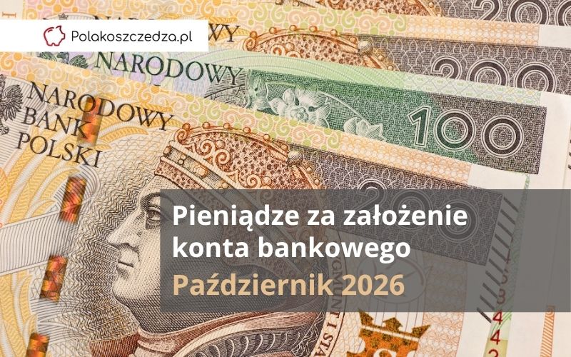 Pieniądze Za Założenie Konta Bankowego - Październik 2026